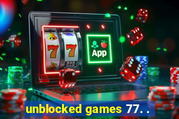 unblocked games 77. .